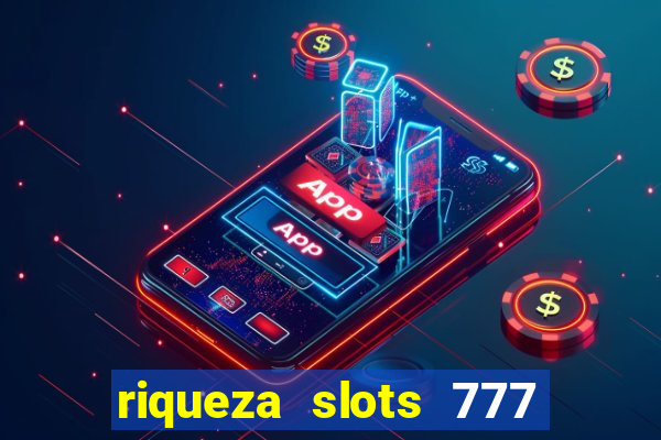 riqueza slots 777 paga mesmo